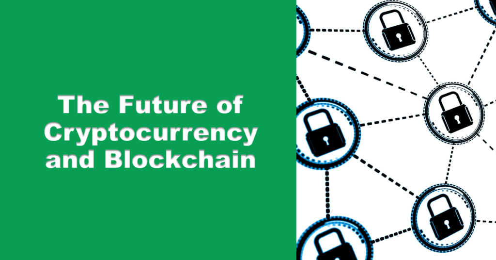 The Future of Cryptocurrency and Blockchain